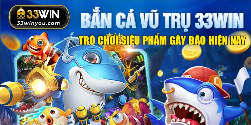 Bắn cá Vũ trụ 33win hấp dẫn