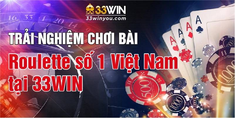 Roulette 33WIN - Game Đẳng Cấp Quốc Tế Cược Hấp Dẫn