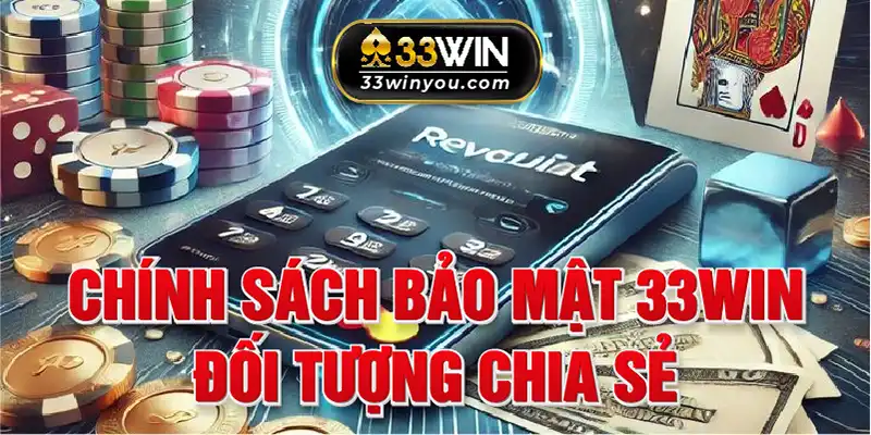 Chính sách bảo mật 33win quy định đối tượng được chia sẻ