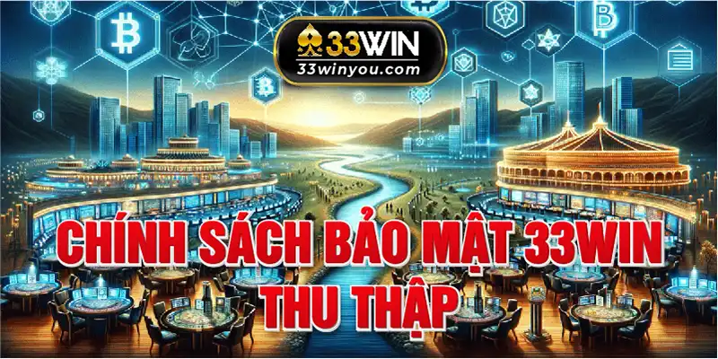 33win tiến hành thu thập để có dữ liệu cần thiết từ người chơi