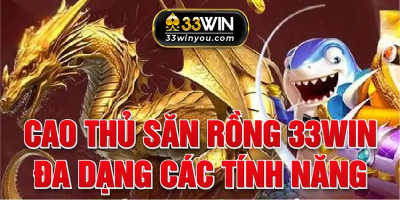 Đa dạng các tính năng săn rồng hấp dẫn