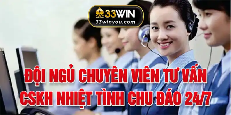 Đội ngũ chuyên viên tư vấn CSKH nhiệt tình, chu đáo 24/7 