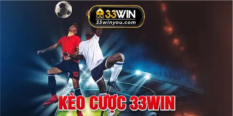 Các Loại Kèo Cược 33WIN Hấp Dẫn Mọi Người Chơi Cá Cược 2024