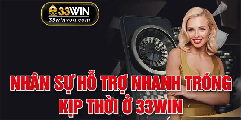 Nhận sự hỗ trợ nhanh chóng, kịp thời ở website 33win 