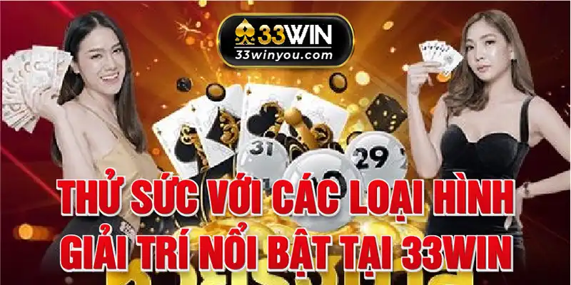 Thử sức với các loại hình giải trí nổi bật tại 33Win