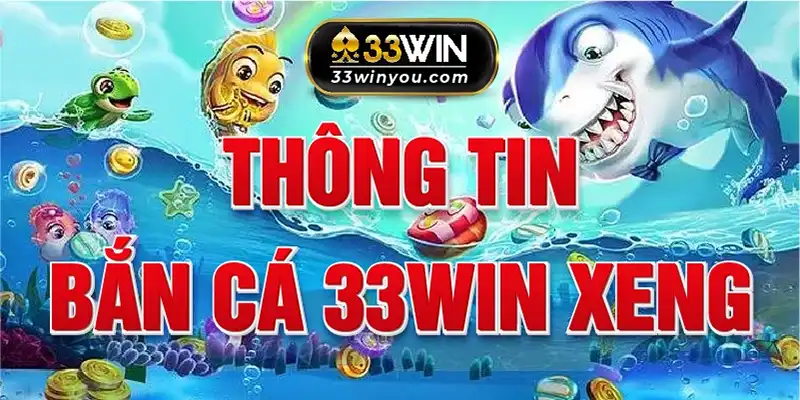 Thông tin trò chơi bắn cá hấp dẫn tại 33win