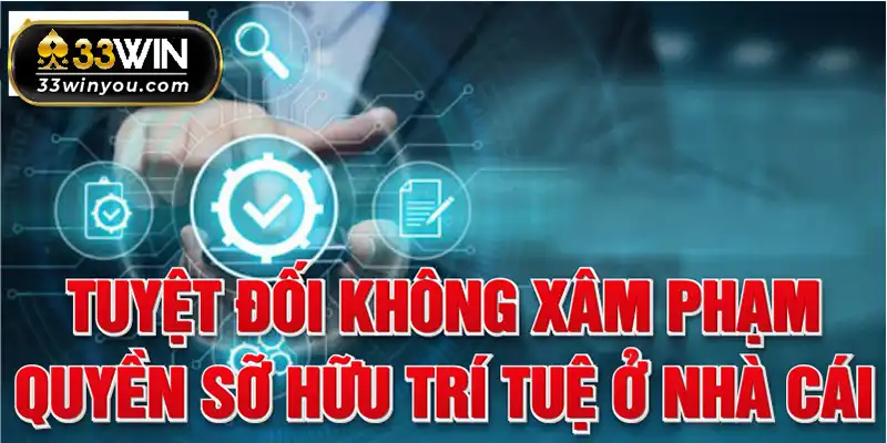 Tuyệt đối không xâm phạm quyền sở hữu trí tuệ ở nhà cái